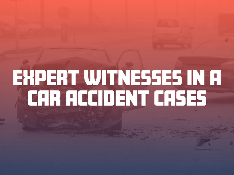 Expert Witnesses in a Car Accident Cases