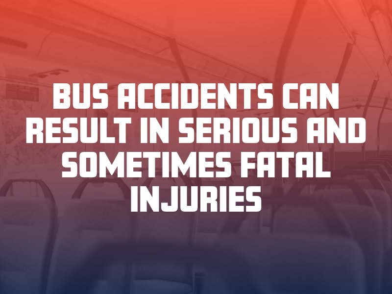 bus accidents can result in serious and sometimes fatal injuries