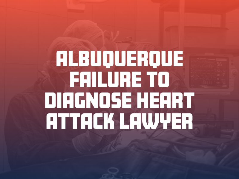 Albuquerque Failure to Diagnose Heart Attack Lawyer