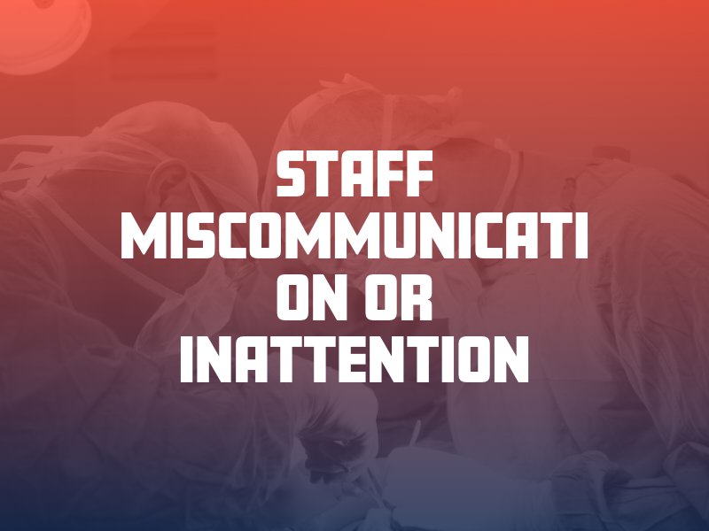 Staff Miscommunication or Inattention